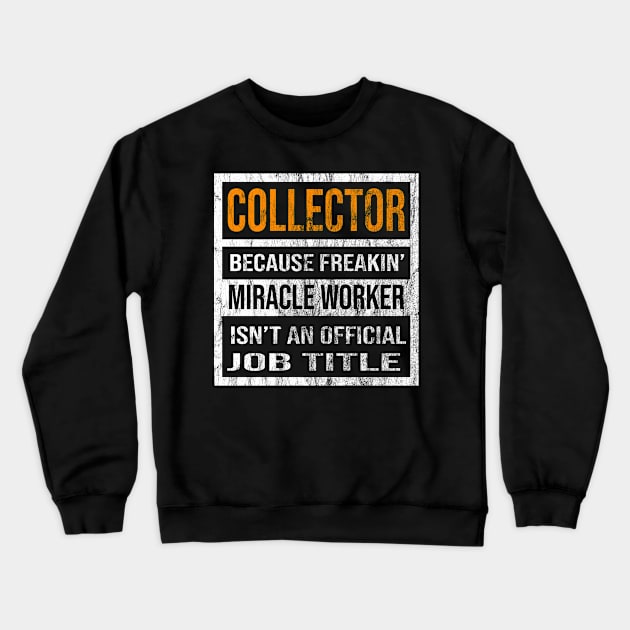 Collector Because Freakin Miracle Worker Is Not An Official Job Title Crewneck Sweatshirt by familycuteycom